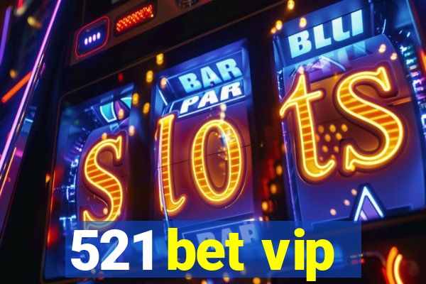 521 bet vip